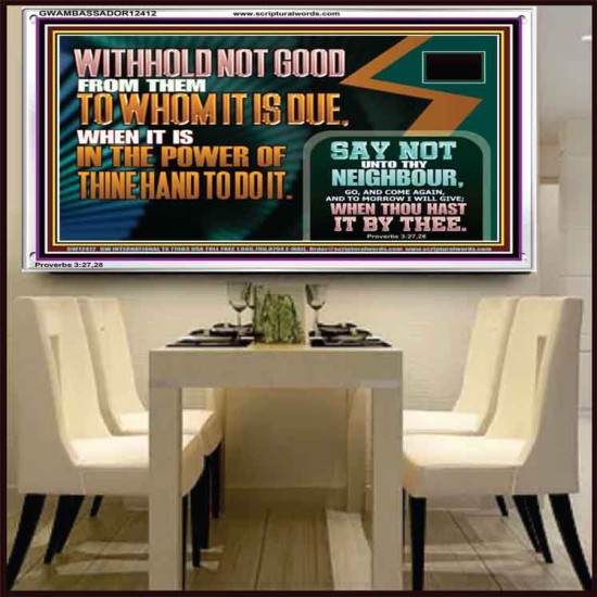 WITHHOLD NOT GOOD WHEN IT IS IN THE POWER OF THINE HAND TO DO IT  Ultimate Power Acrylic Frame  GWAMBASSADOR12412  