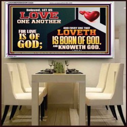 EVERY ONE THAT LOVETH IS BORN OF GOD AND KNOWETH GOD  Unique Power Bible Acrylic Frame  GWAMBASSADOR12420  "48x32"