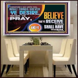 WHAT THINGS SOEVER YE DESIRE WHEN YE PRAY  Contemporary Christian Wall Art  GWAMBASSADOR12721  "48x32"