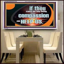 HAVE COMPASSION ON US AND HELP US  Contemporary Christian Wall Art  GWAMBASSADOR12726  "48x32"