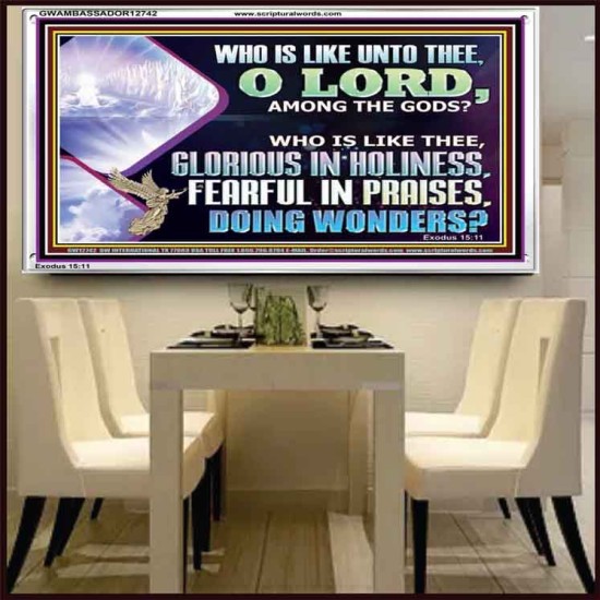 WHO IS LIKE THEE GLORIOUS IN HOLINESS  Scripture Art Acrylic Frame  GWAMBASSADOR12742  
