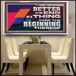 BETTER IS THE END OF A THING THAN THE BEGINNING THEREOF  Contemporary Christian Wall Art Acrylic Frame  GWAMBASSADOR12971  "48x32"