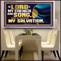 THE LORD IS MY STRENGTH AND SONG AND MY SALVATION  Righteous Living Christian Acrylic Frame  GWAMBASSADOR13033  "48x32"