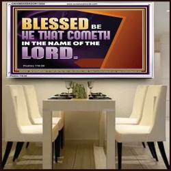 BLESSED BE HE THAT COMETH IN THE NAME OF THE LORD  Ultimate Inspirational Wall Art Acrylic Frame  GWAMBASSADOR13038  "48x32"