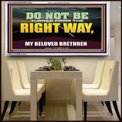 DO NOT BE TURNED FROM THE RIGHT WAY  Eternal Power Acrylic Frame  GWAMBASSADOR13053  "48x32"