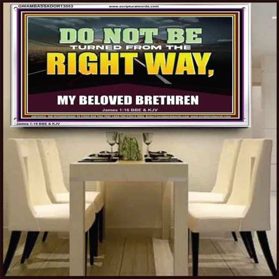 DO NOT BE TURNED FROM THE RIGHT WAY  Eternal Power Acrylic Frame  GWAMBASSADOR13053  