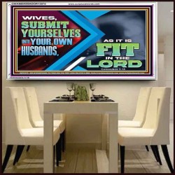 WIVES SUBMIT YOURSELVES UNTO YOUR OWN HUSBANDS  Ultimate Inspirational Wall Art Acrylic Frame  GWAMBASSADOR13075  "48x32"
