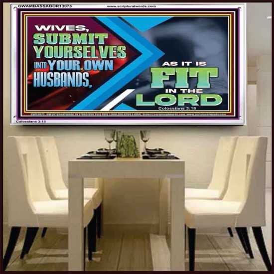 WIVES SUBMIT YOURSELVES UNTO YOUR OWN HUSBANDS  Ultimate Inspirational Wall Art Acrylic Frame  GWAMBASSADOR13075  