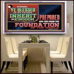 COME YE BLESSED OF MY FATHER INHERIT THE KINGDOM  Righteous Living Christian Acrylic Frame  GWAMBASSADOR13088  "48x32"