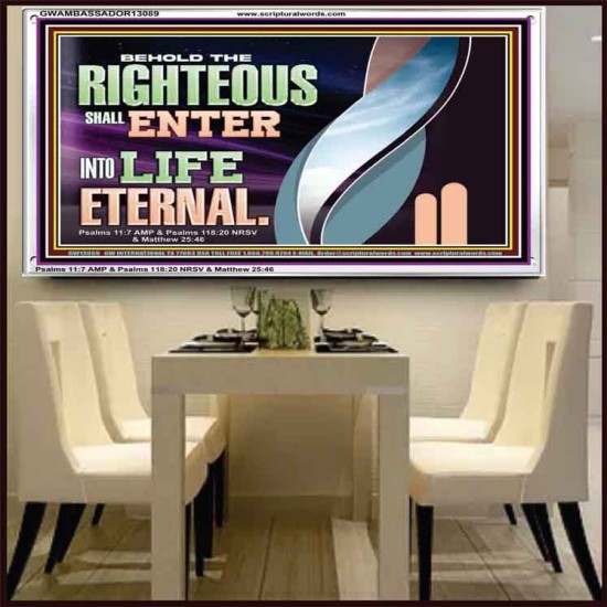 THE RIGHTEOUS SHALL ENTER INTO LIFE ETERNAL  Eternal Power Acrylic Frame  GWAMBASSADOR13089  