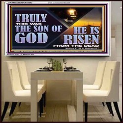 TRULY THIS WAS THE SON OF GOD HE IS RISEN FROM THE DEAD  Sanctuary Wall Acrylic Frame  GWAMBASSADOR13092  "48x32"