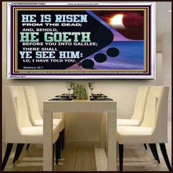 HE IS RISEN FROM THE DEAD  Bible Verse Acrylic Frame  GWAMBASSADOR13093  "48x32"