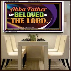 ABBA FATHER MY BELOVED IN THE LORD  Religious Art  Glass Acrylic Frame  GWAMBASSADOR13096  