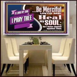 BE MERCIFUL UNTO ME HEAL MY SOUL FOR I HAVE SINNED AGAINST THEE  Scriptural Portrait Acrylic Frame  GWAMBASSADOR13110  "48x32"