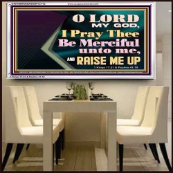 LORD MY GOD, I PRAY THEE BE MERCIFUL UNTO ME, AND RAISE ME UP  Unique Bible Verse Acrylic Frame  GWAMBASSADOR13112  "48x32"