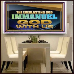 THE EVERLASTING GOD IMMANUEL..GOD WITH US  Scripture Art Acrylic Frame  GWAMBASSADOR13134B  "48x32"