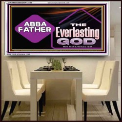 ABBA FATHER THE EVERLASTING GOD  Biblical Art Acrylic Frame  GWAMBASSADOR13139  "48x32"