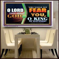 O KING OF NATIONS  Righteous Living Christian Acrylic Frame  GWAMBASSADOR9534  "48x32"