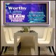 WORTHY WORTHY WORTHY IS THE LAMB UPON THE THRONE  Church Acrylic Frame  GWAMBASSADOR9554  