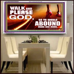 WALK AND PLEASE GOD  Scripture Art Acrylic Frame  GWAMBASSADOR9594  "48x32"