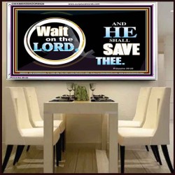 WAIT ON THE LORD AND HE SHALL SAVED THEE  Contemporary Christian Wall Art Acrylic Frame  GWAMBASSADOR9920  "48x32"