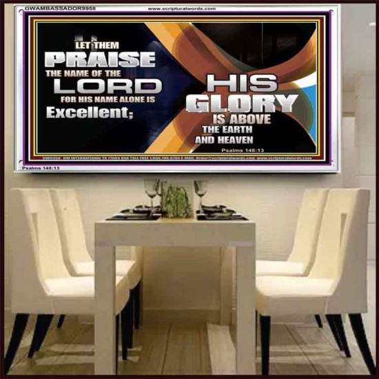 HIS NAME ALONE IS EXCELLENT  Christian Quote Acrylic Frame  GWAMBASSADOR9958  