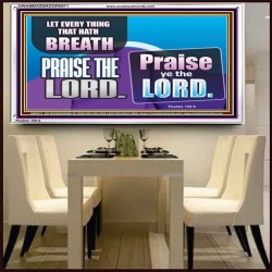 EVERY THING THAT HAS BREATH PRAISE THE LORD  Christian Wall Art  GWAMBASSADOR9971  "48x32"