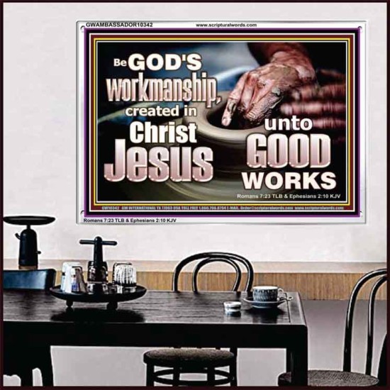 BE GOD'S WORKMANSHIP UNTO GOOD WORKS  Bible Verse Wall Art  GWAMBASSADOR10342  