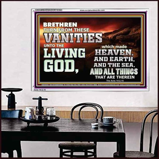 TURN FROM THESE VANITIES TO THE LIVING GOD JEHOVAH  Unique Scriptural Acrylic Frame  GWAMBASSADOR10363  