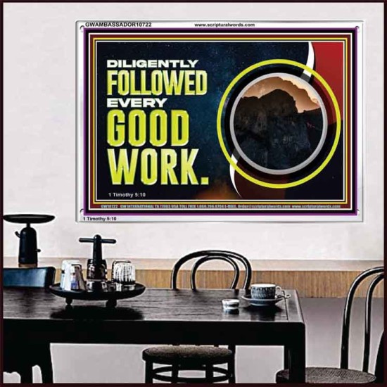 DILIGENTLY FOLLOWED EVERY GOOD WORK  Ultimate Power Acrylic Frame  GWAMBASSADOR10722  