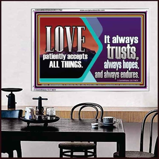 LOVE PATIENTLY ACCEPTS ALL THINGS. IT ALWAYS TRUST HOPE AND ENDURES  Unique Scriptural Acrylic Frame  GWAMBASSADOR11762  