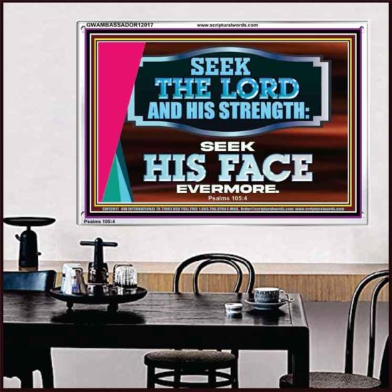 SEEK THE LORD HIS STRENGTH AND SEEK HIS FACE CONTINUALLY  Ultimate Inspirational Wall Art Acrylic Frame  GWAMBASSADOR12017  