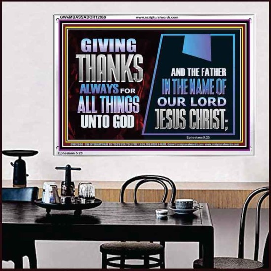 GIVE THANKS ALWAYS FOR ALL THINGS UNTO GOD  Scripture Art Prints Acrylic Frame  GWAMBASSADOR12060  
