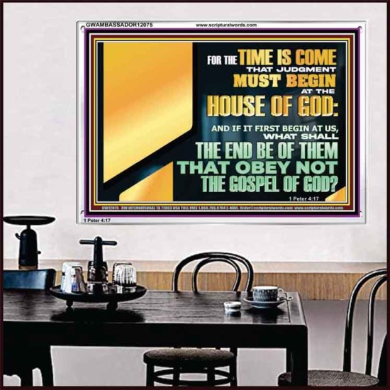 FOR THE TIME IS COME THAT JUDGEMENT MUST BEGIN AT THE HOUSE OF THE LORD  Modern Christian Wall Décor Acrylic Frame  GWAMBASSADOR12075  