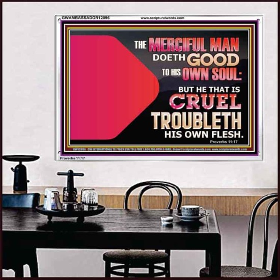 THE MERCIFUL MAN DOETH GOOD TO HIS OWN SOUL  Scriptural Wall Art  GWAMBASSADOR12096  