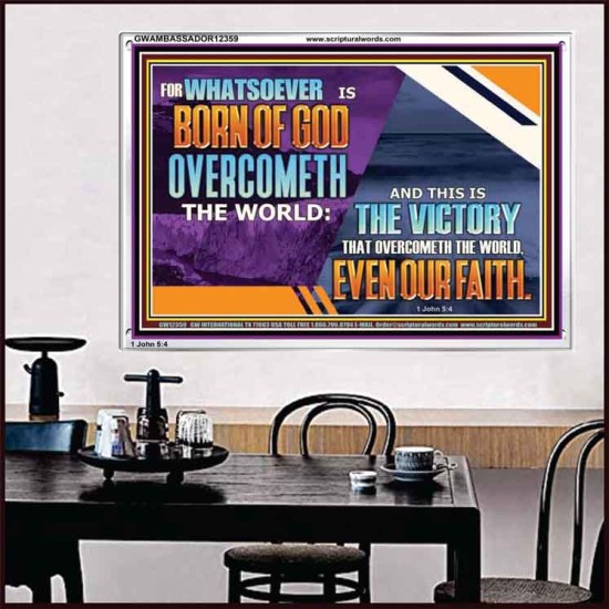 WHATSOEVER IS BORN OF GOD OVERCOMETH THE WORLD  Ultimate Inspirational Wall Art Picture  GWAMBASSADOR12359  