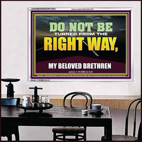 DO NOT BE TURNED FROM THE RIGHT WAY  Eternal Power Acrylic Frame  GWAMBASSADOR13053  