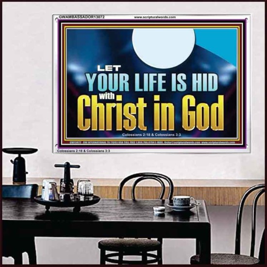 LET YOUR LIFE IS HID WITH CHRIST IN GOD  Church Office Acrylic Frame  GWAMBASSADOR13072  