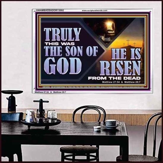 TRULY THIS WAS THE SON OF GOD HE IS RISEN FROM THE DEAD  Sanctuary Wall Acrylic Frame  GWAMBASSADOR13092  