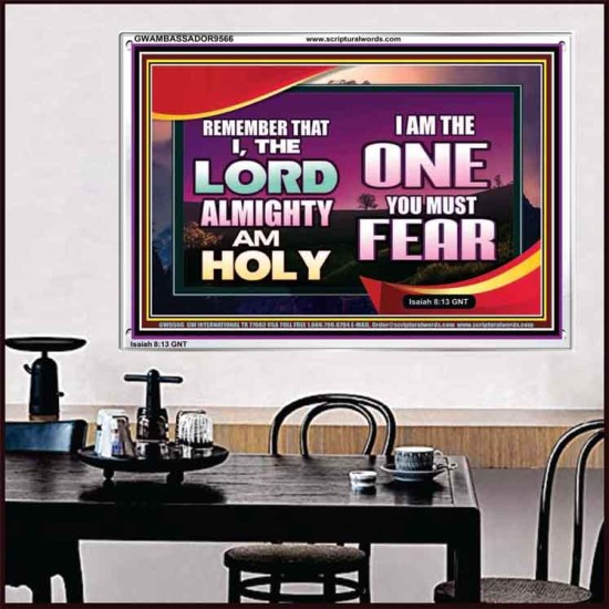 THE ONE YOU MUST FEAR IS LORD ALMIGHTY  Unique Power Bible Acrylic Frame  GWAMBASSADOR9566  