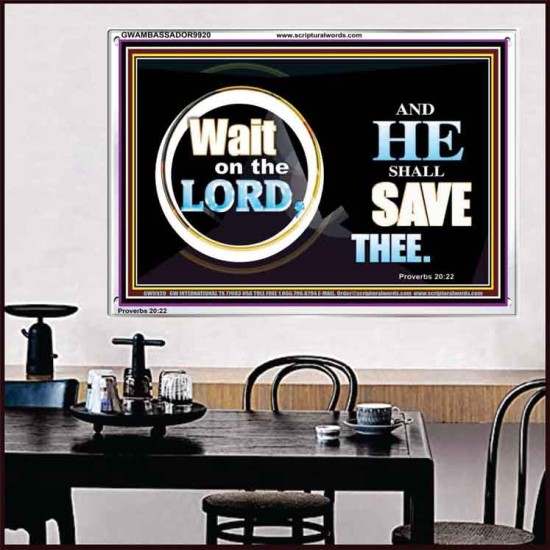 WAIT ON THE LORD AND HE SHALL SAVED THEE  Contemporary Christian Wall Art Acrylic Frame  GWAMBASSADOR9920  