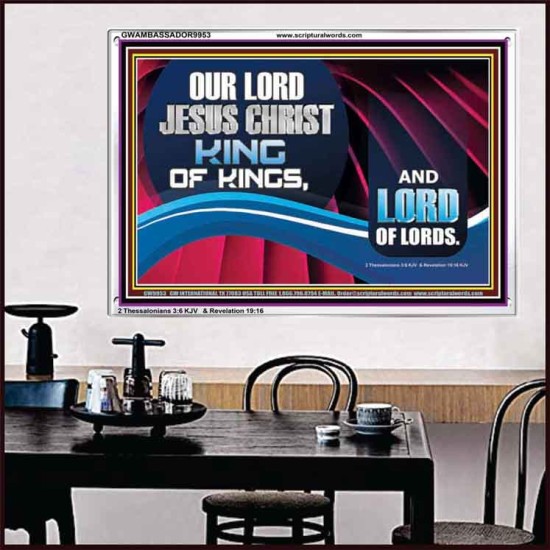 OUR LORD JESUS CHRIST KING OF KINGS, AND LORD OF LORDS.  Encouraging Bible Verse Acrylic Frame  GWAMBASSADOR9953  