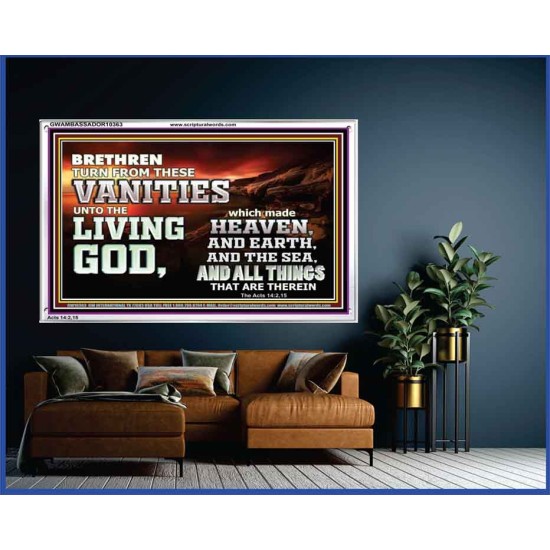 TURN FROM THESE VANITIES TO THE LIVING GOD JEHOVAH  Unique Scriptural Acrylic Frame  GWAMBASSADOR10363  