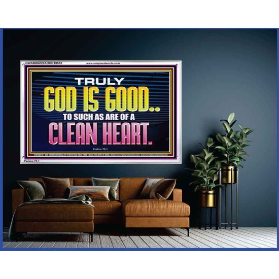 TRULY GOD IS GOOD TO THOSE WITH CLEAN HEART  Scriptural Portrait Acrylic Frame  GWAMBASSADOR10510  