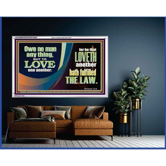 HE THAT LOVETH HATH FULFILLED THE LAW  Sanctuary Wall Acrylic Frame  GWAMBASSADOR10688  