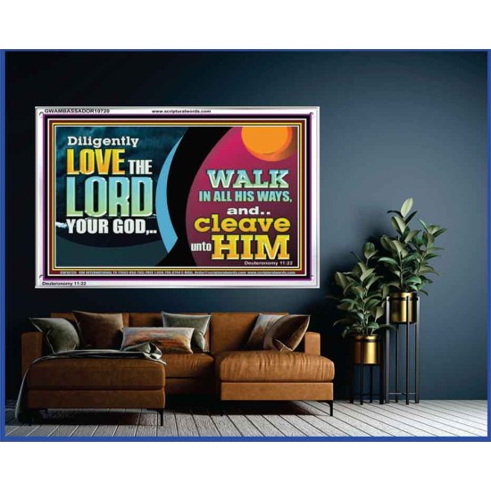 DILIGENTLY LOVE THE LORD WALK IN ALL HIS WAYS  Unique Scriptural Acrylic Frame  GWAMBASSADOR10720  