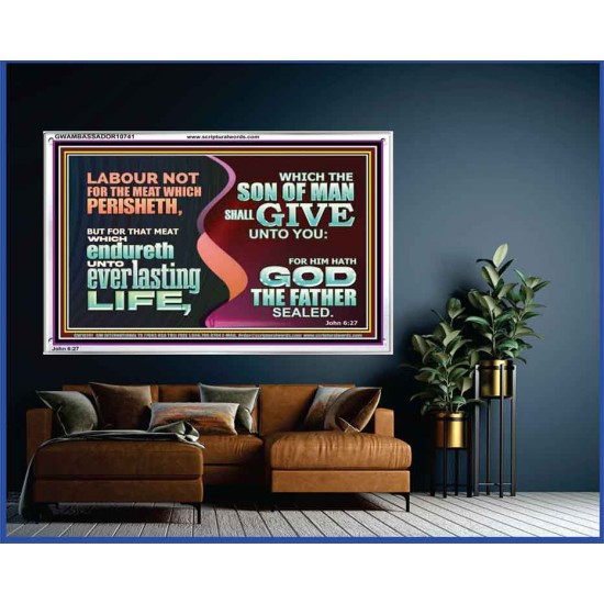 LABOUR NOT FOR THE MEAT WHICH PERISHETH  Bible Verse Acrylic Frame  GWAMBASSADOR10741  