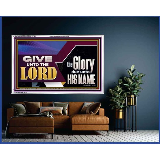 GIVE UNTO THE LORD GLORY DUE UNTO HIS NAME  Ultimate Inspirational Wall Art Acrylic Frame  GWAMBASSADOR11752  