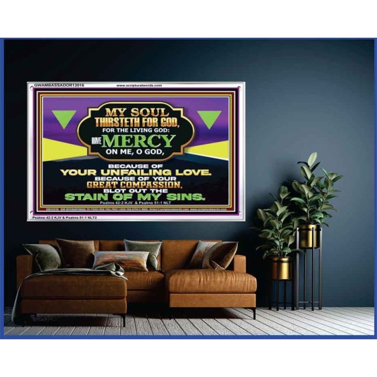 MY SOUL THIRSTETH FOR GOD THE LIVING GOD HAVE MERCY ON ME  Sanctuary Wall Acrylic Frame  GWAMBASSADOR12016  