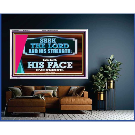 SEEK THE LORD HIS STRENGTH AND SEEK HIS FACE CONTINUALLY  Ultimate Inspirational Wall Art Acrylic Frame  GWAMBASSADOR12017  